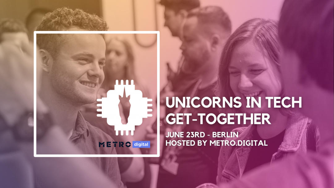 Unicorns in Tech Get-Together – hosted by METRO.digital